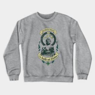 The Greatest Wealth, Health and Wisdom. Crewneck Sweatshirt